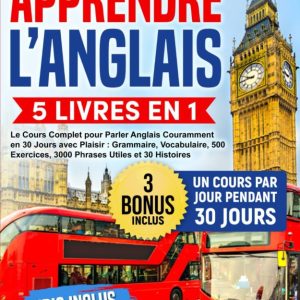 Apprendre l’Anglais: 5 Livres en 1 – Le Cours Complet pour Parler Anglais Couramment en 30 Jours avec Plaisir : Grammaire, Vocabulaire, 500 Exercices, 3000 Phrases et 30 Histoires | AUDIO Inclus Broché – 8 décembre 2024