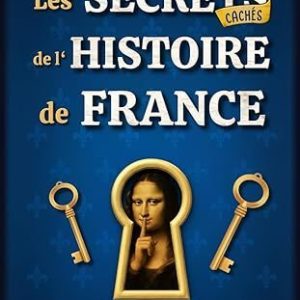 Les Secrets Cachés de l&rsquo;Histoire de France: 48 curiosités méconnues qui ont façonné notre histoire – Livre illustré Broché – 1 novembre 2025